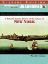 A Primary Source History of the Colony of New York
